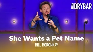 Your Girlfriend Wants A Pet Name. Bill Boronkay - Full Special