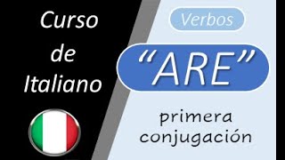 19. Verbos italianos regulares  de primera conjugación: ARE. Presente de Indicativo.