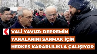 Vali Yavuz: Depremin yaralarını sarmak için herkes kararlılıkla çalışıyor