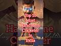 Top 10 most handsome cricketer in india #cricketer #cricket #handsome #viralvideo #trending