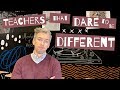 Teachers That Dare to Be Different