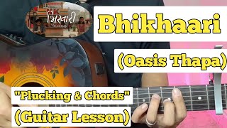 Bhikhaari - Oasis Thapa | Guitar Lesson | Plucking \u0026 Chords | (Capo 4)