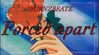 Forced apart (JBURNZBEATZ)