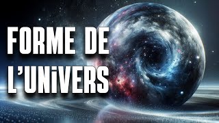 QUELLE EST LA FORME DE L'UNIVERS ? (cosmologie)