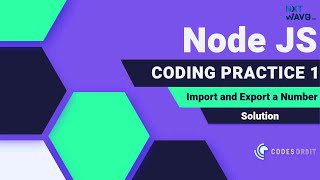 NXT WAVE | Node JS | Import and Export a Number | Coding Practice 1 | Solution