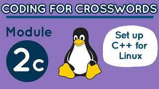 Coding for Crosswords Module 2C: Set Up C++ for Linux