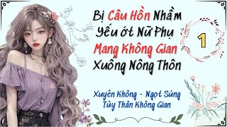 Tập 1 / Bị Câu Hồn Nhầm, Yếu Ớt Nữ Phụ Mang Không Gian Xuống Nông Thôn