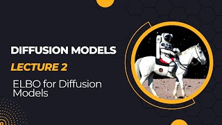 Diffusion Models Lecture 2 : ELBO for diffusion models