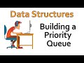 Data Structures - Building a Priority Queue