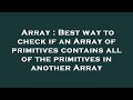 Array : Best way to check if an Array of primitives contains all of the primitives in another Array