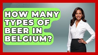 How Many Types Of Beer In Belgium? - Western Europe Explorer