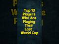 Top 10 Players Who Are Playing Their Last World Cup #shorts #cricket