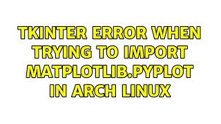 tkinter error when trying to import matplotlib.pyplot in Arch Linux