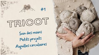 🧶 Petits projets tricot, aiguilles circulaires, soin des mains ...