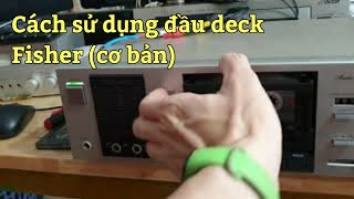 Cách sử dụng cơ bản đầu câm cassette deck Fisher