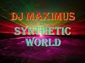 Dj Maximus ''Synthetic World'' part II