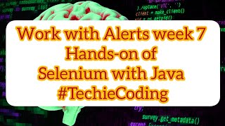 Work with Alerts week 7 Hands-on of Selenium with Java #TechieCoding