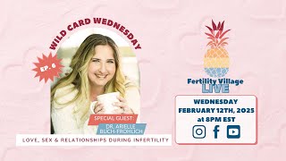 Fertility Village LIVE * Episode 6 * Love, Sex \u0026 Relationships with Dr. Arielle Buch-Frohlich