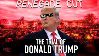 The Trial of Donald Trump | Renegade Cut