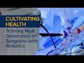 Training the Next Generation of Surgeons with Robotic Surgery - Cultivating Health