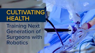 Training the Next Generation of Surgeons with Robotic Surgery - Cultivating Health