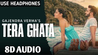 Tera Ghata 8D Audio [Gajendra Verma]