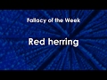 Red herring (Fallacy of the Week)