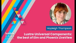 Lustre Universal Components: the best of Elm and Phoenix LiveView - H. Thompson | Lambda Days 2024