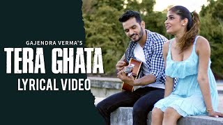 Tera Ghata Lyrical With Video | Gajendra Verma | Vikram Singh | Lyrics Creator