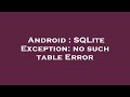 Android : SQLite Exception: no such table Error