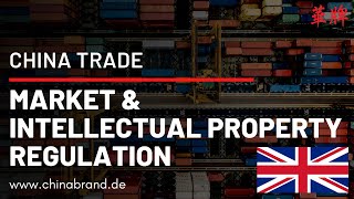 China Trade - Market and Intellectual Property Regulation