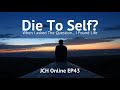 JCH Online EP43:  Die To Self? When I Asked The Question I Found Life