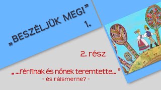 BESZÉLJÜK MEG! 1/2. rész – „... férfinak és nőnek teremtette...”