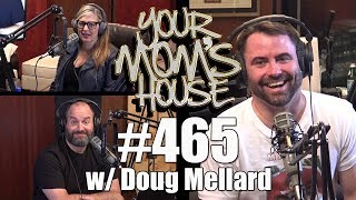 Your Mom's House Podcast - Ep. 465 w/ Doug Mellard