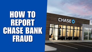 How to Report Chase Bank Fraud: A Step-by-Step Guide