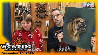 The Woodworking Morning Show Dec 10, 2024