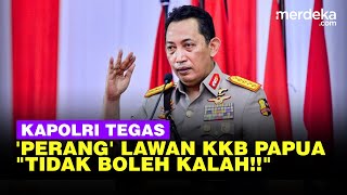 Perintah Tegas Kapolri Listyo, 'Perang' Polisi Lawan KKB Papua Negara Tidak Boleh Kalah!!