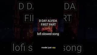 D DAY ALVIDA SONG LO-FI SLOWED MUSIC (MIX)