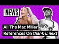 All The Mac Miller References On Ariana Grande’s ‘thank u, next’ | Genius News