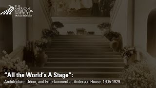 All the World's a Stage: Architecture, Decor, and Entertaining at Anderson House, 1905-1929