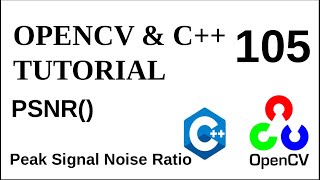 OPENCV & C++ TUTORIALS - 105 | PSNR() | Peak Signal to Noise Ratio in OpenCV