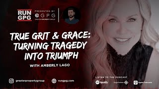 Amberly Lago - True Grit & Grace: Turning Tragedy Into Triumph | GreaterPropertyGroup.com