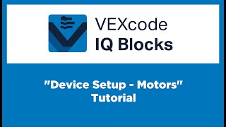 VEXcode IQ Blocks - "Device Setup - Motors" Tutorial