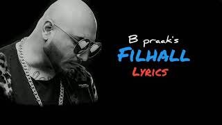 FILHAL - Lyrics |  B Praak | Akshay Kumar | Nupur Sanon | Jaani