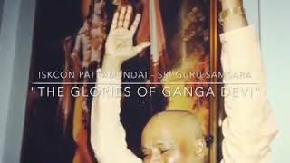 THE GLORIES OF GANGĀ DEVI  ||  Sri Srimad Gour Govinda Swāmi Mahārāj