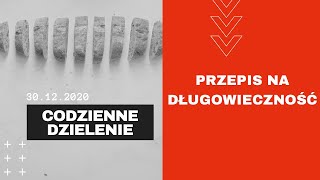 #CodzienneDzielenie | 30.12.2020 | Przepis na długowieczność