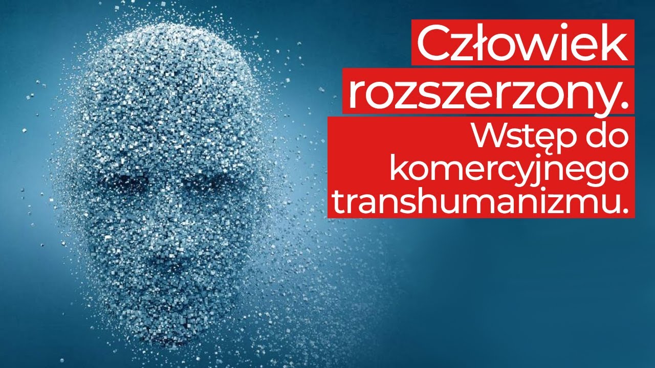 Homo Augmentus Wstęp Do Komercyjnego Transhumanizmu Youtube