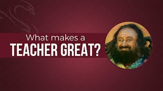 3 Qualities Of A Great Teacher | Gurudev Sri Sri Ravi Shankar