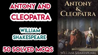 Antony and Cleopatra by William Shakespeare Mcqs|Antony and Cleopatra|Shakespeare|study admirers