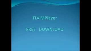 FLV MPlayer FREE DOWNLOAD